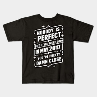 Nobody Is Perfect But If You Were Born In May 2017 You'Re Pretty Damn Close 7Th Kids T-Shirt